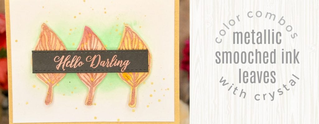 Color Combos with Crystal | Metallic Smooched Ink Leaves