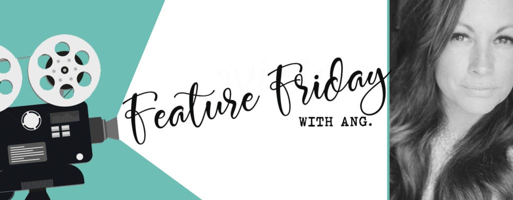Feature Friday with Ang.