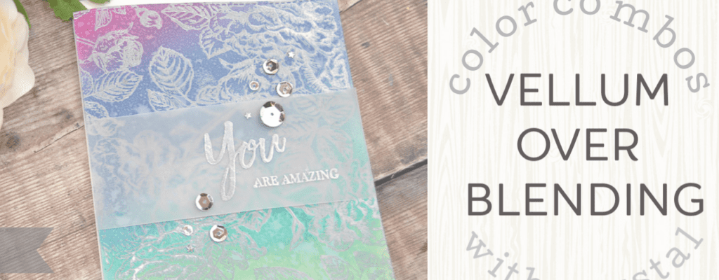 Vellum Over Blending| 4 Cards 1 Stamp Set | Botanical Background Color Combos with Crystal