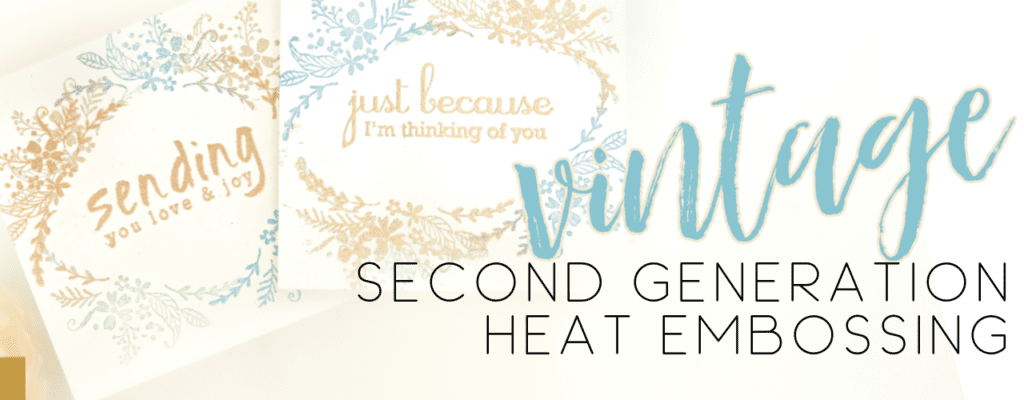 Second Generation Heat Embossing | Vintage Vibes | Color Combos with Crystal